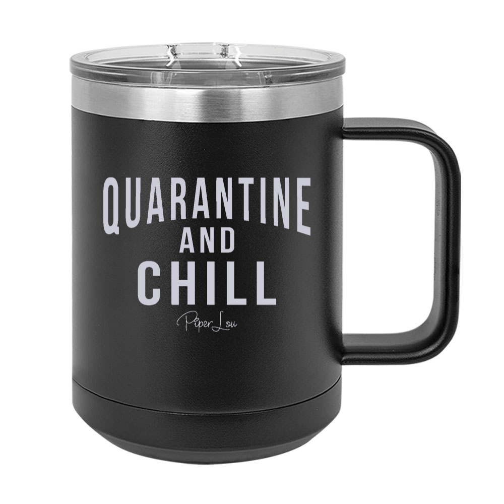 Quarantine And Chill 15oz Coffee Mug Tumbler