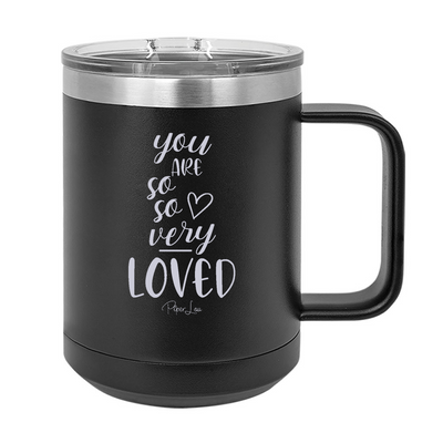 You Are So So Very Loved 15oz Coffee Mug Tumbler