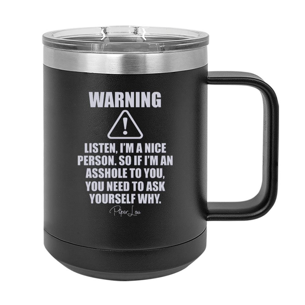 Listen I'm A Nice Person 15oz Coffee Mug Tumbler