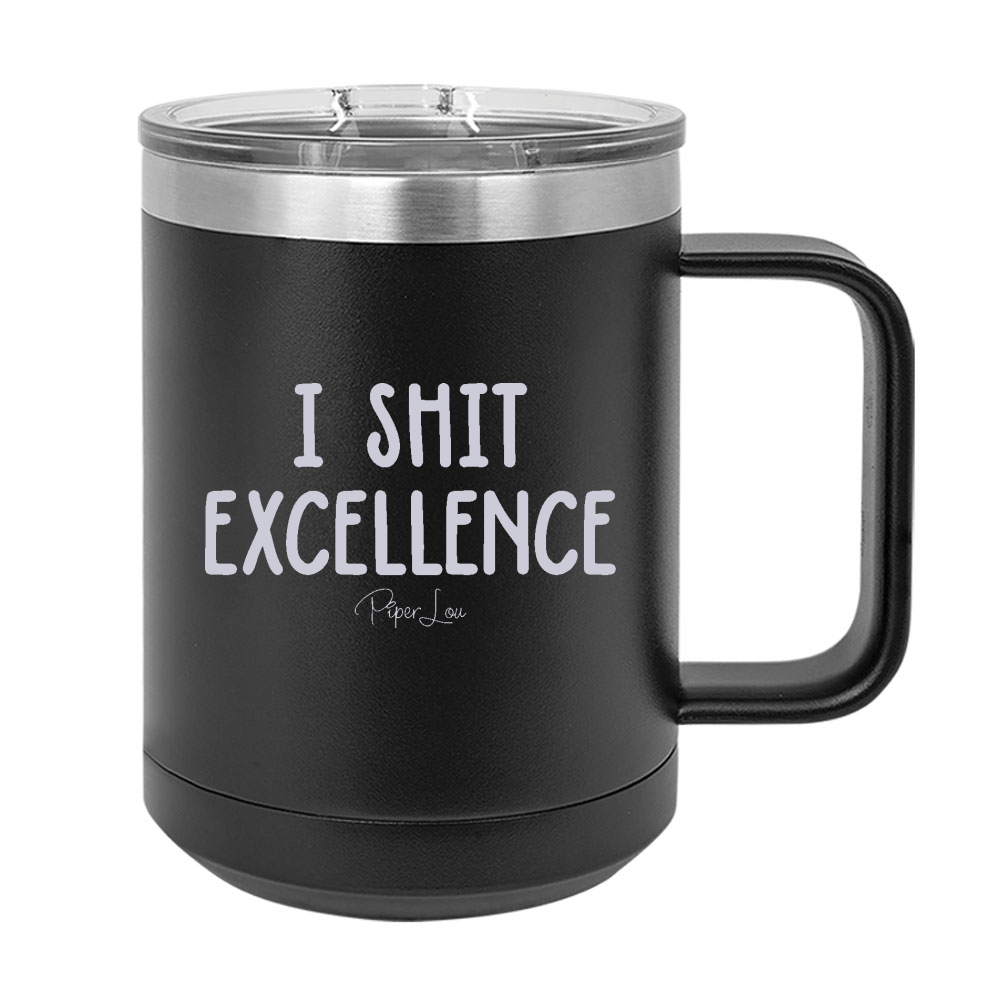 I Shit Excellence 15oz Coffee Mug Tumbler