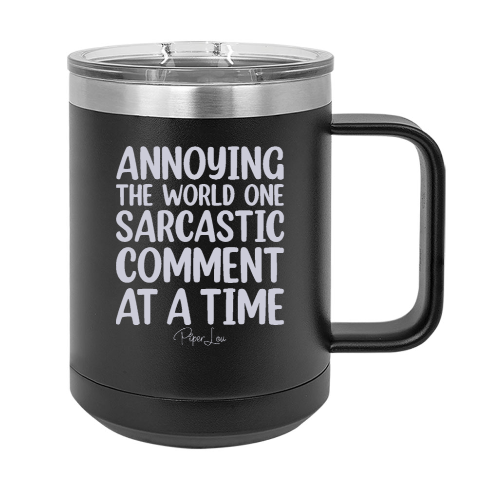 Annoying The World One Sarcastic Comment At A Time 15oz Coffee Mug Tumbler
