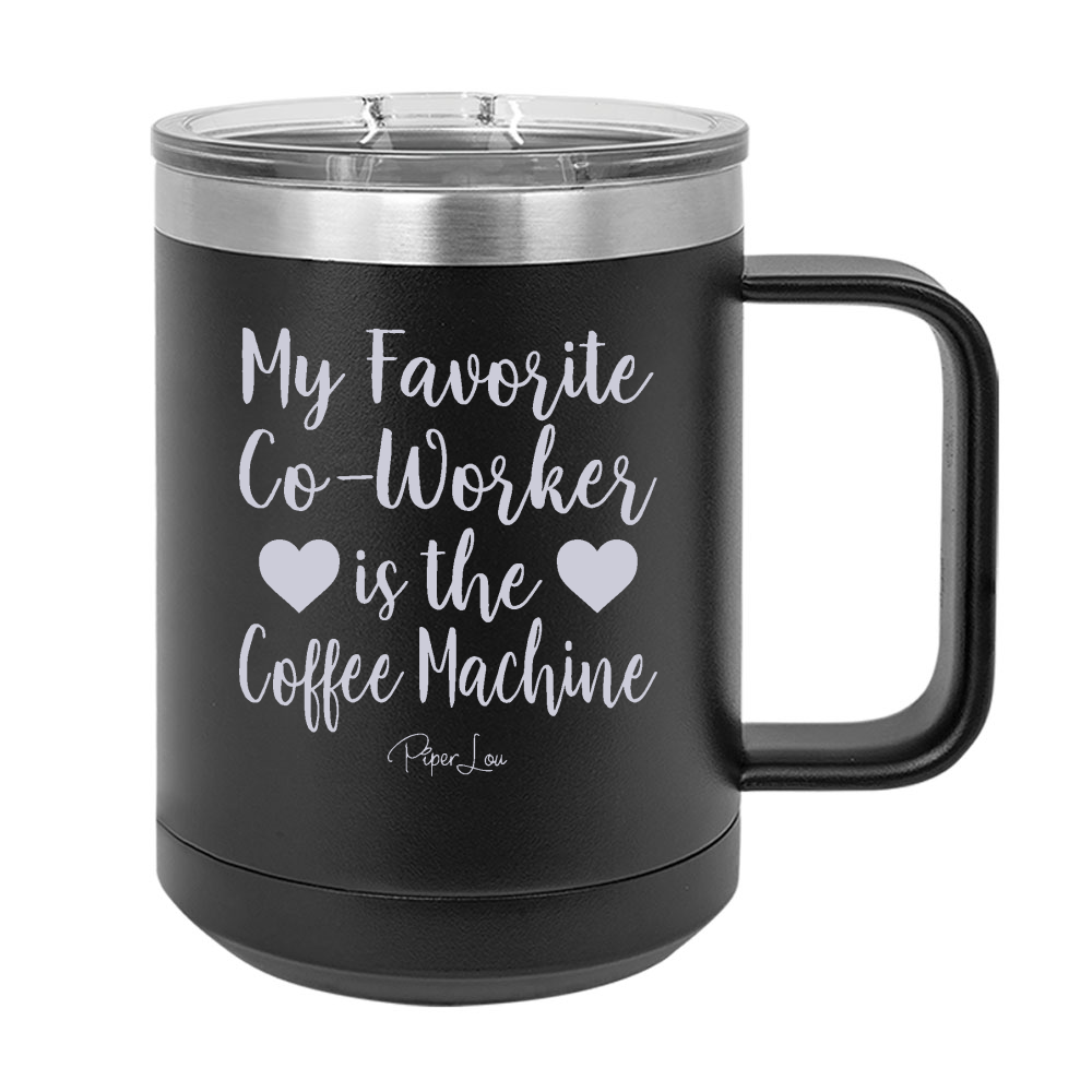 My Favorite Co|Worker Is The Coffee Machine 15oz Coffee Mug Tumbler