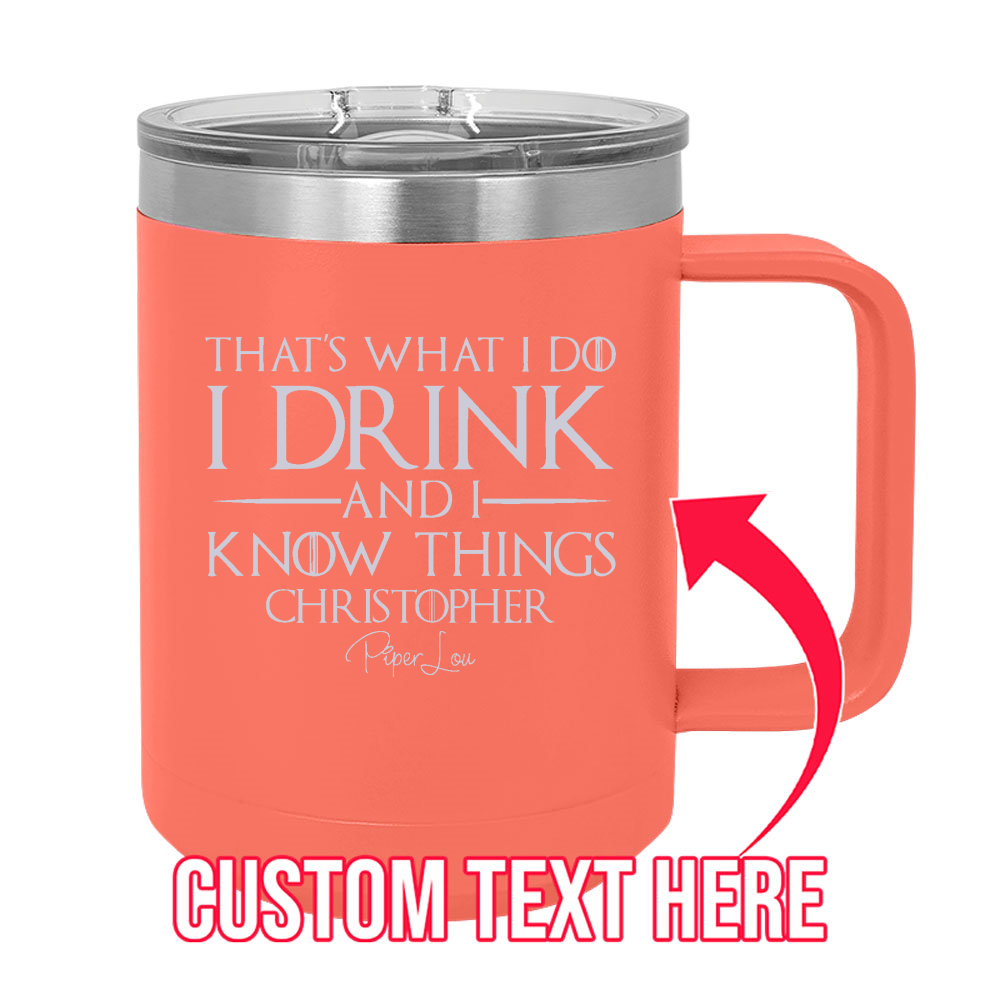 I Drink And I Know Things (CUSTOM) 15oz Coffee Mug Tumbler