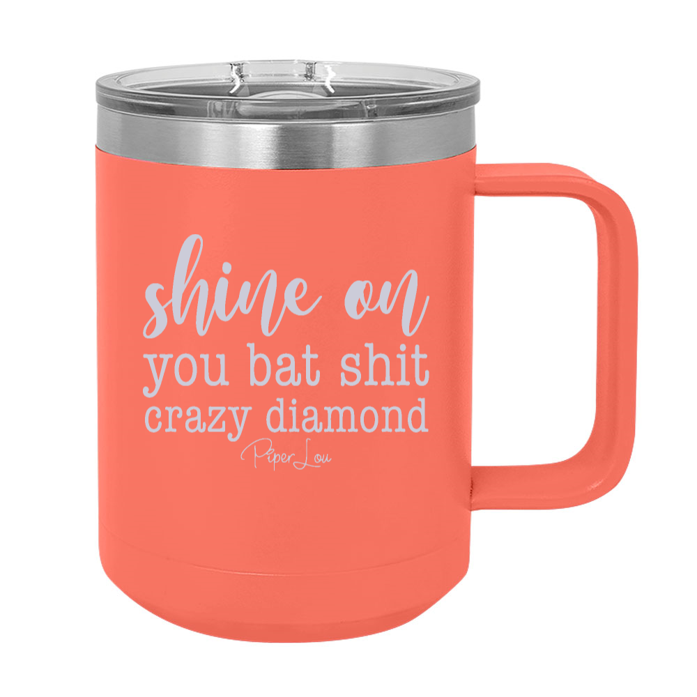 Shine On You Bat Shit Crazy Diamond 15oz Coffee Mug Tumbler