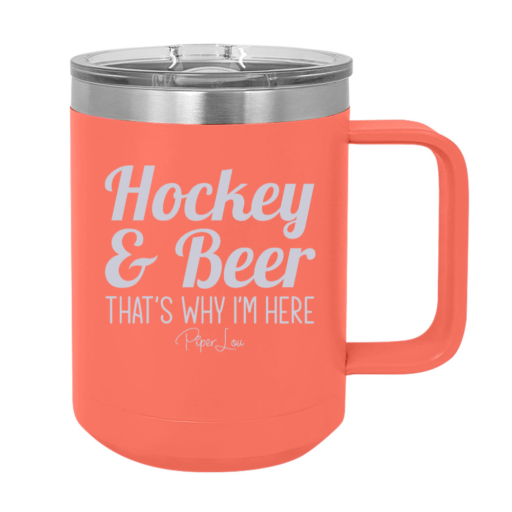 Hockey And Beer That's Why I'm Here 15oz Coffee Mug Tumbler