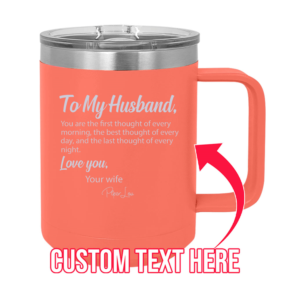 To My Husband (CUSTOM) 15oz Coffee Mug Tumbler