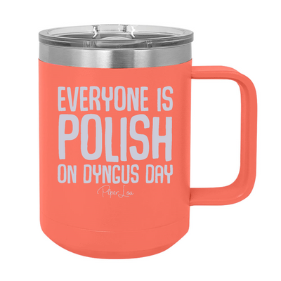 Everyone Is Polish On Dyngus Day 15oz Coffee Mug Tumbler