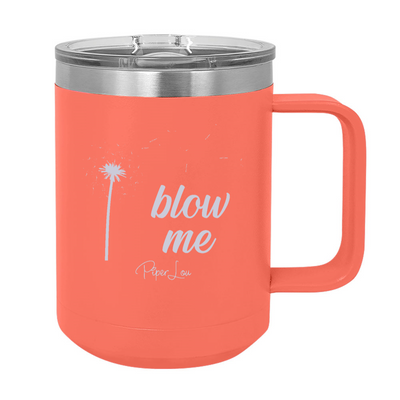 Blow Me 15oz Coffee Mug Tumbler