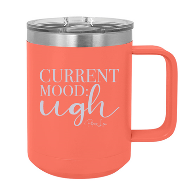 Current Mood: Ugh 15oz Coffee Mug Tumbler