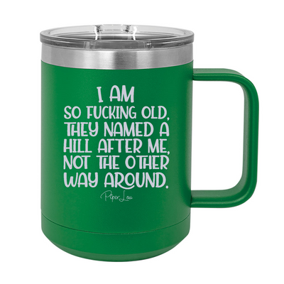 I Am So Fucking Old 15oz Coffee Mug Tumbler