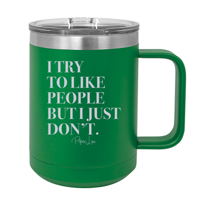 I Try To Like People But I Just Don't 15oz Coffee Mug Tumbler