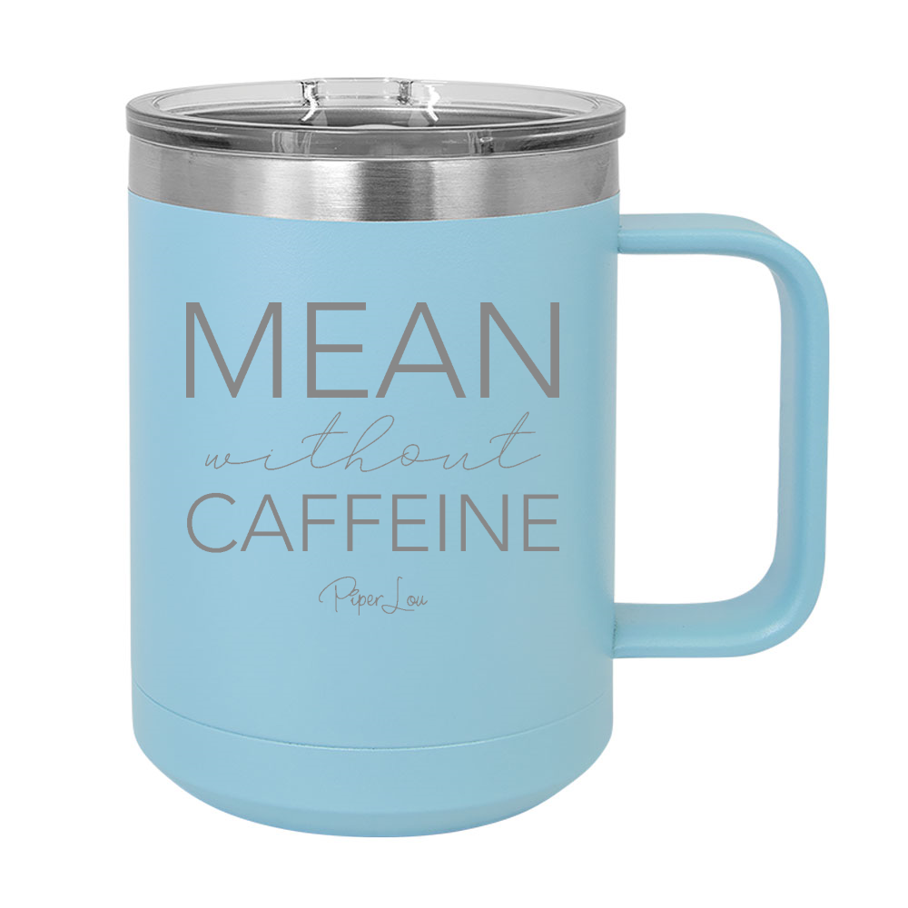 Mean Without Caffeine 15oz Coffee Mug Tumbler