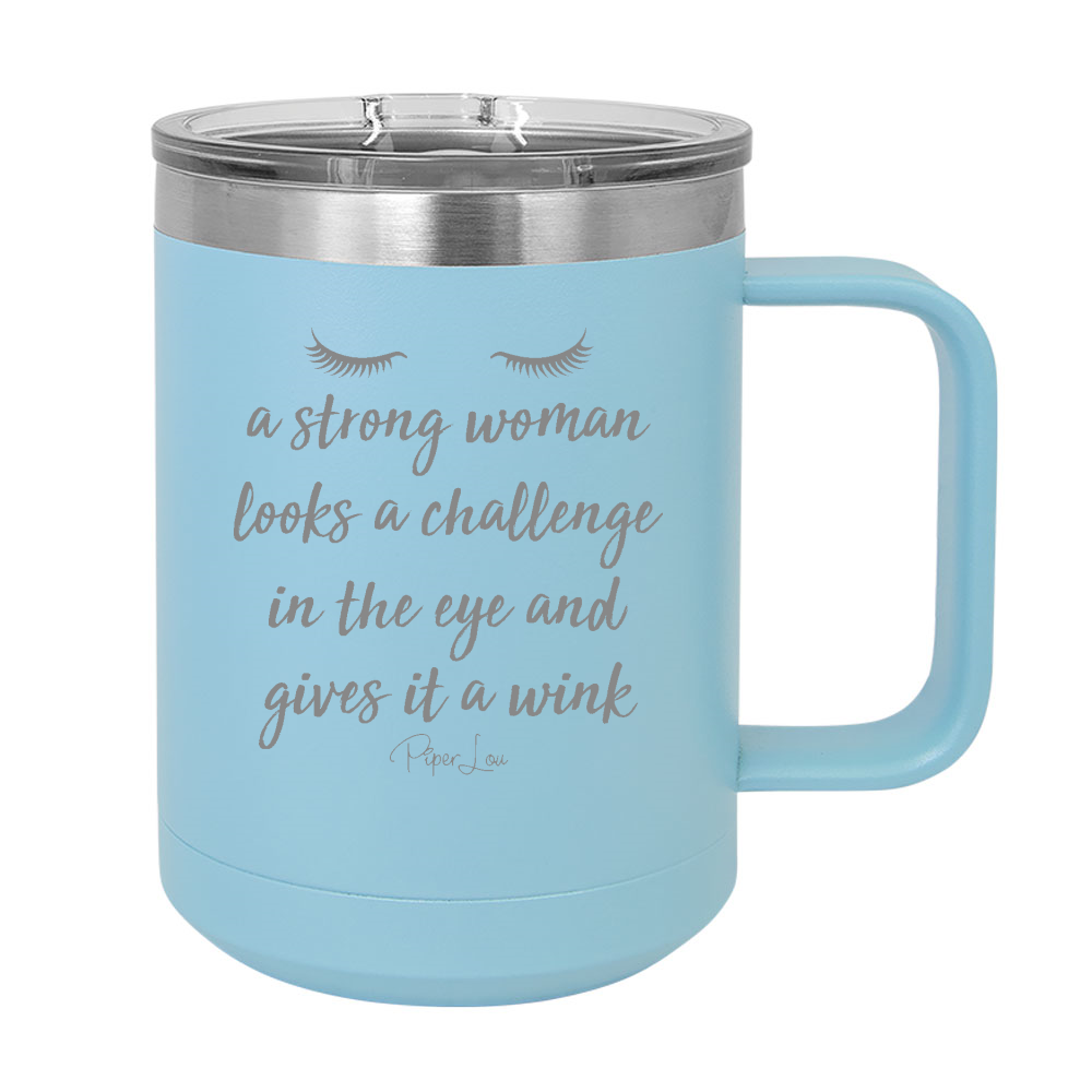 A Strong Woman Looks A Challenge In The Eye 15oz Coffee Mug Tumbler