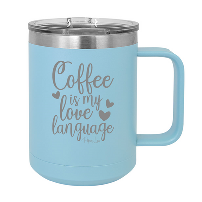 Coffee Is My Love Language 15oz Coffee Mug Tumbler