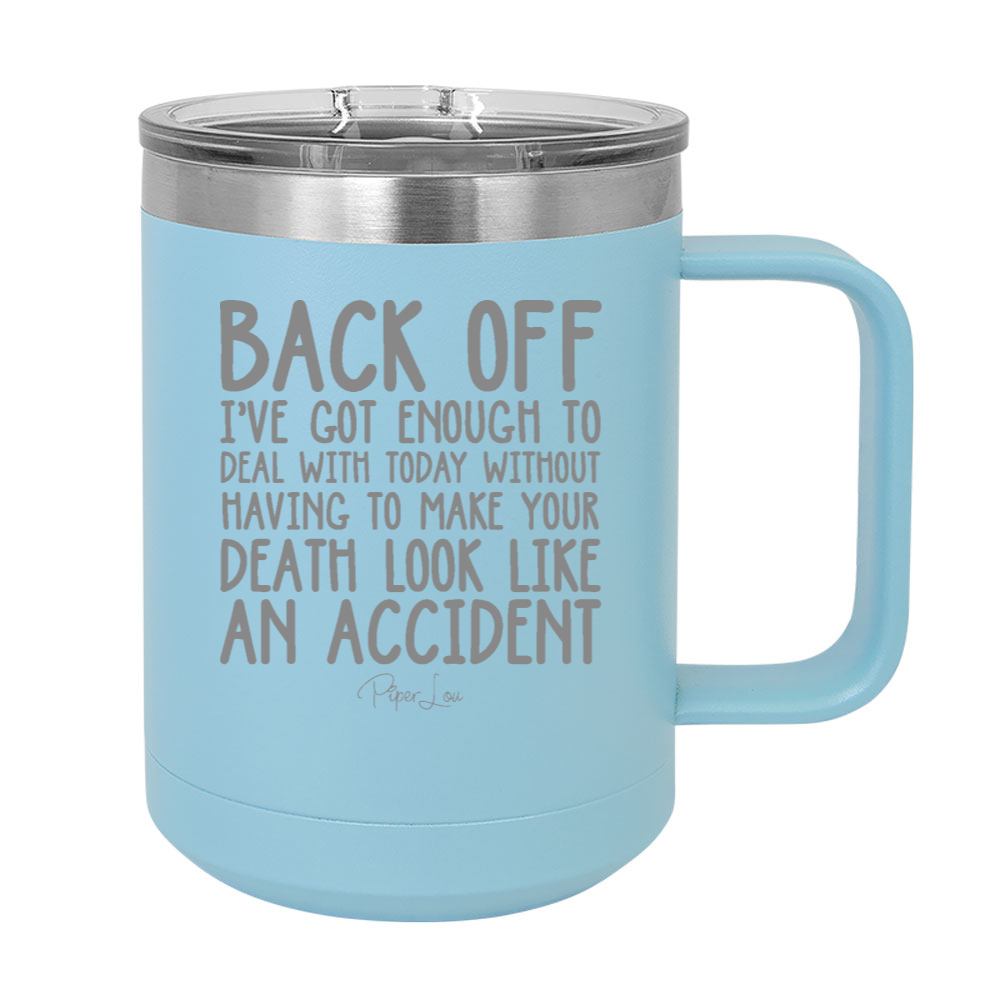 Back Off I've Got Enough To Deal With Today 15oz Coffee Mug Tumbler