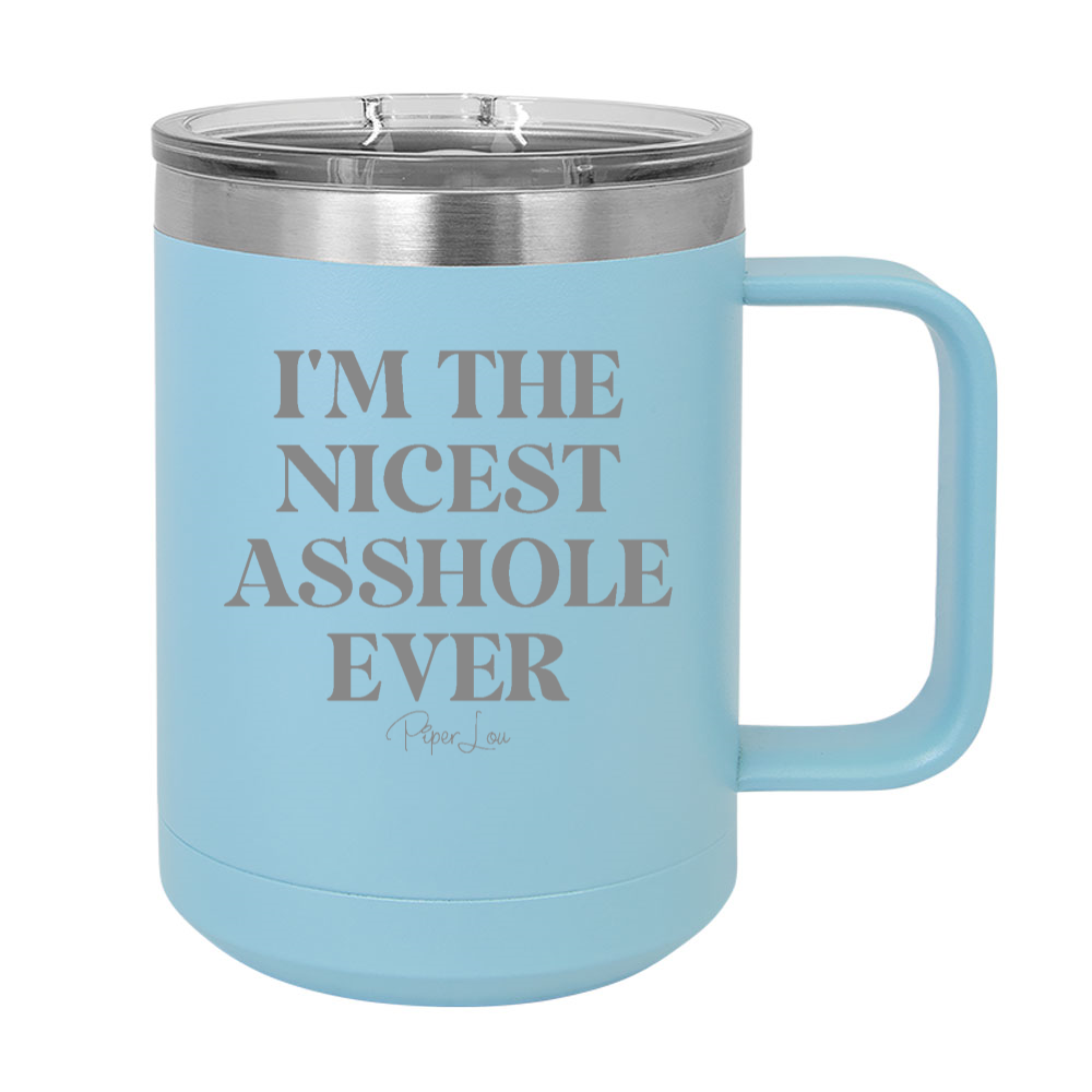 I'm The Nicest Asshole Ever 15oz Coffee Mug Tumbler