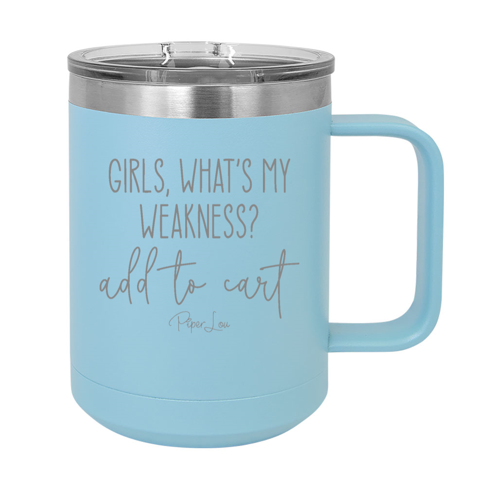 Girls What's My Weakness Add To Cart 15oz Coffee Mug Tumbler