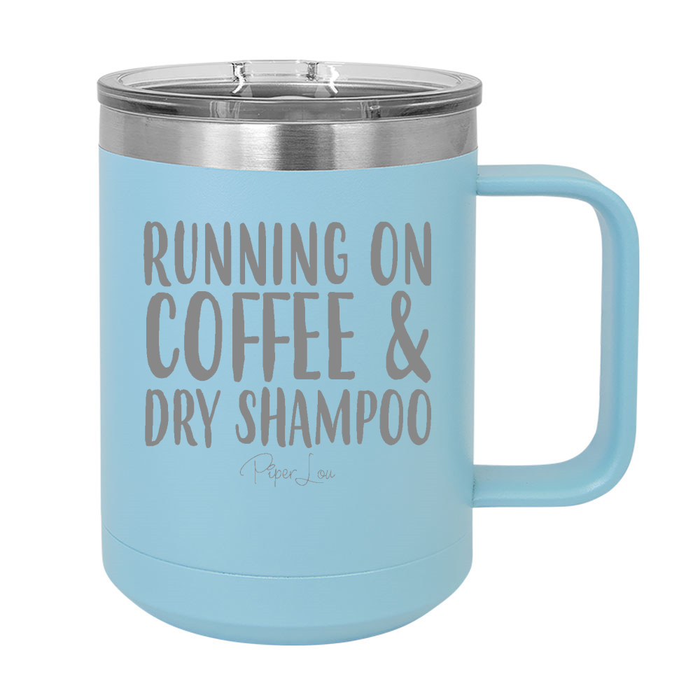 Running On Coffee And Dry Shampoo 15oz Coffee Mug Tumbler