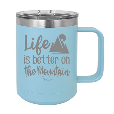 Life Is Better On The Mountain 15oz Coffee Mug Tumbler