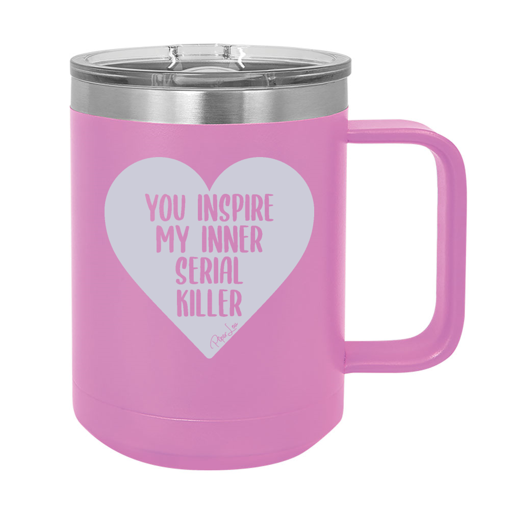 You Inspire My Inner Serial Killer 15oz Coffee Mug Tumbler