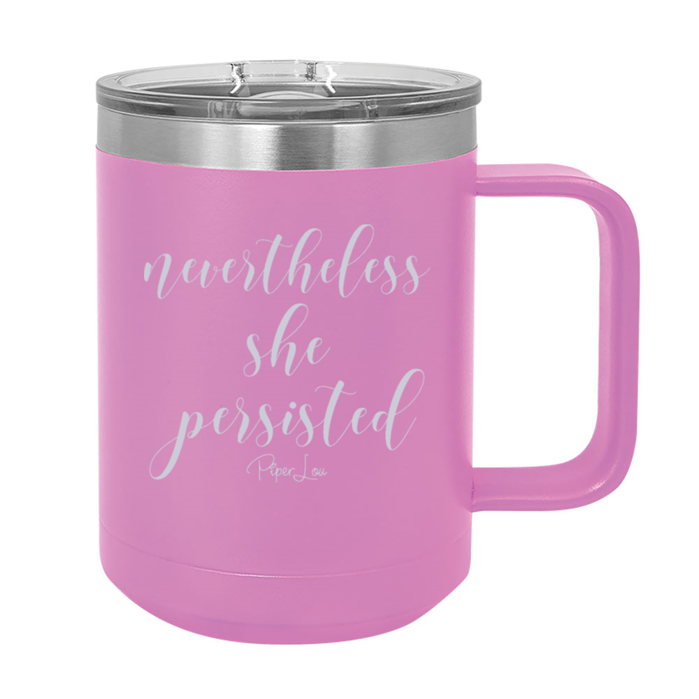 Nevertheless She Persisted 15oz Coffee Mug Tumbler
