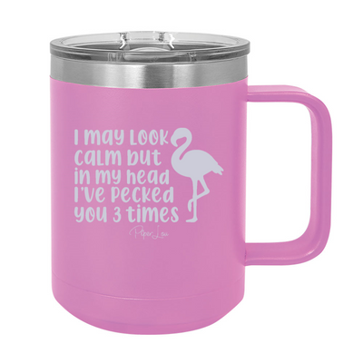 I May Look Calm Flamingo 15oz Coffee Mug Tumbler