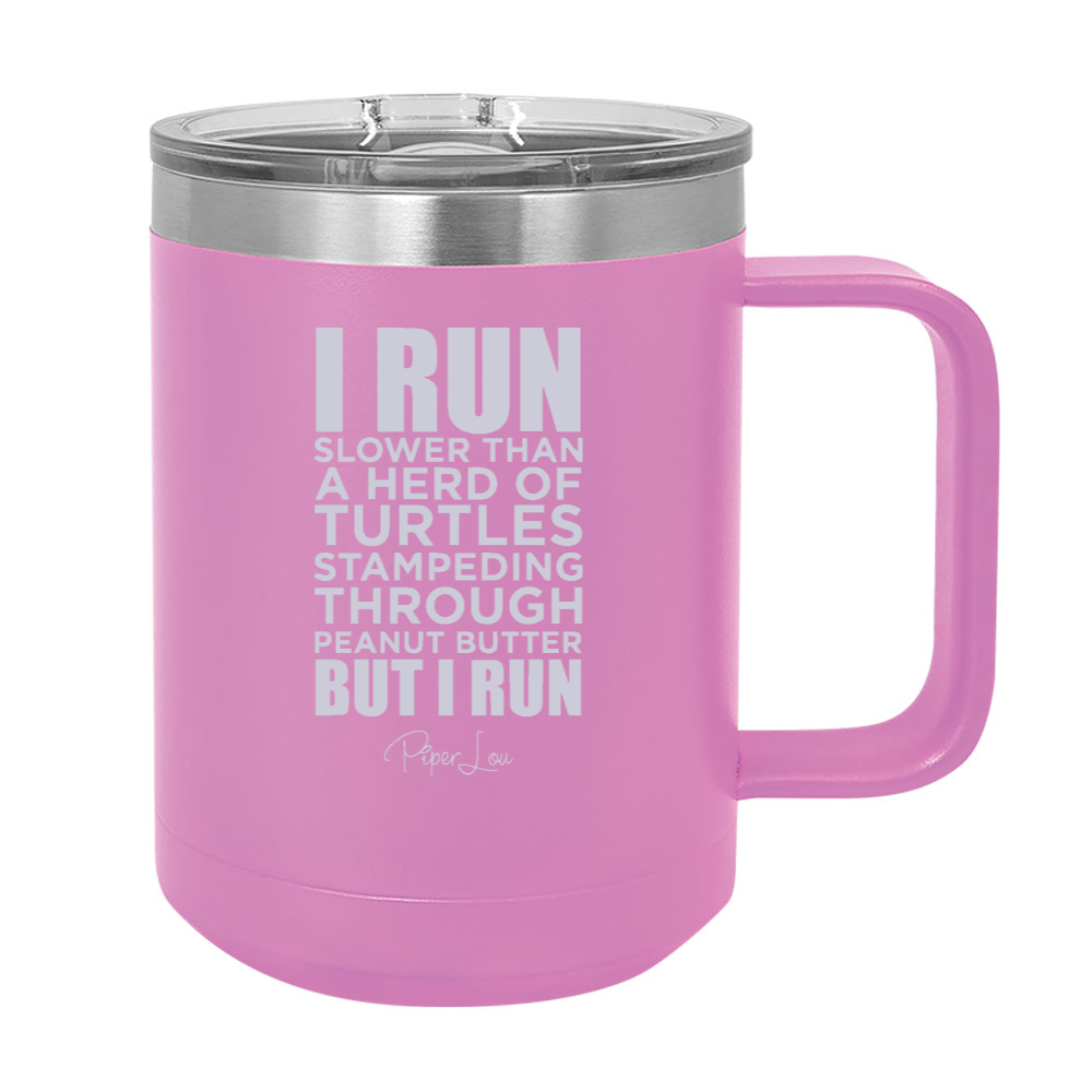 I Run Slower Than A Herd Of Turtles 15oz Coffee Mug Tumbler