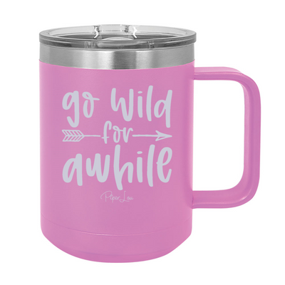 Go Wild For Awhile 15oz Coffee Mug Tumbler