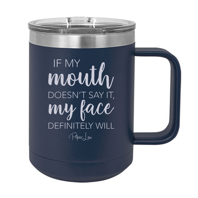 If My Mouth Doesn't Say It My Face Definitely Will 15oz Coffee Mug Tumbler