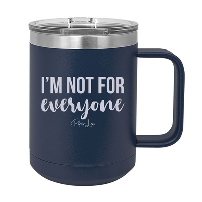 I'm Not For Everyone 15oz Coffee Mug Tumbler