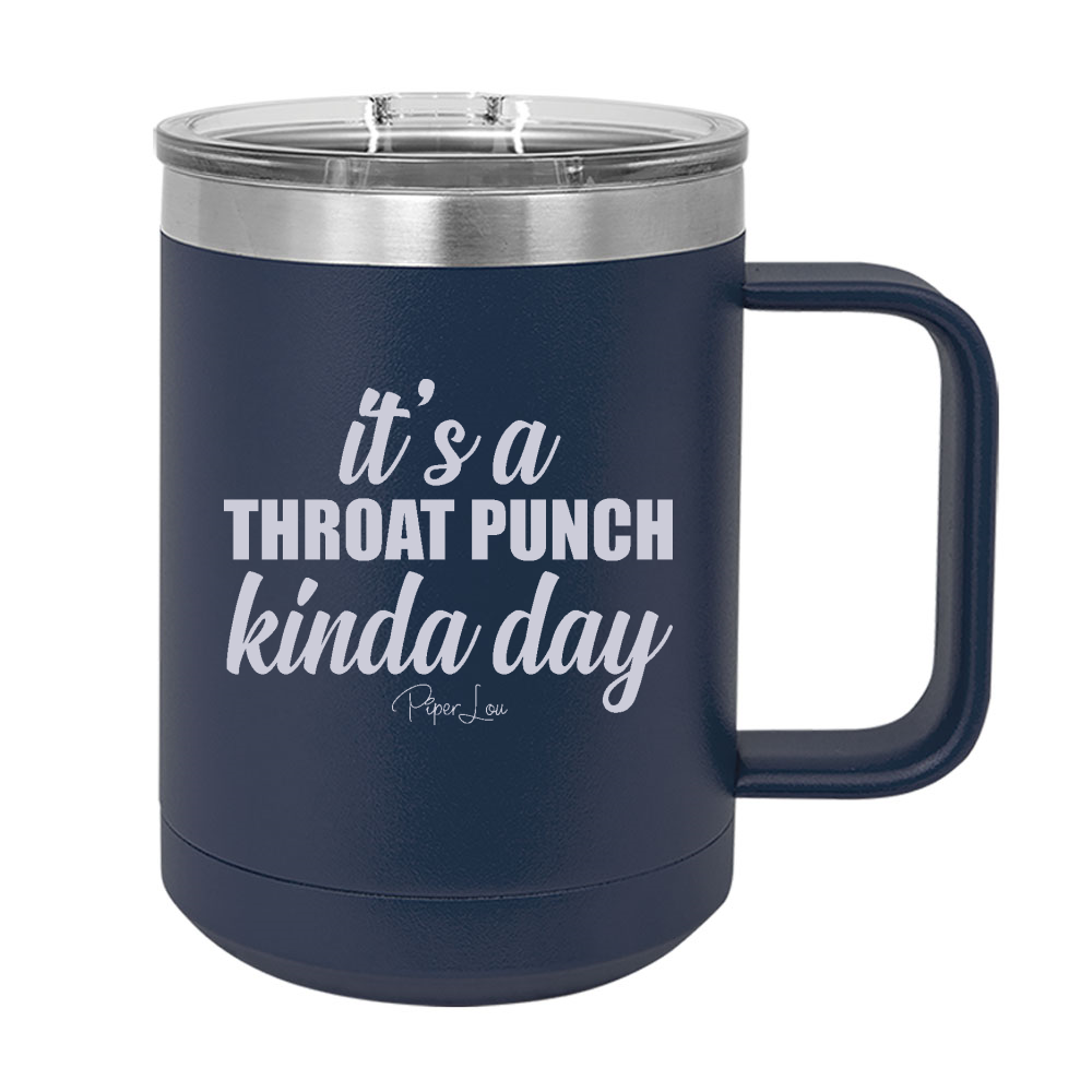 It's A Throat Punch Kinda Day 15oz Coffee Mug Tumbler