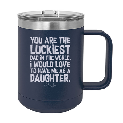 You Are The Luckiest Dad In The World 15oz Coffee Mug Tumbler