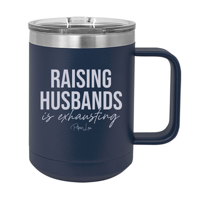Raising Husbands Is Exhausting 15oz Coffee Mug Tumbler
