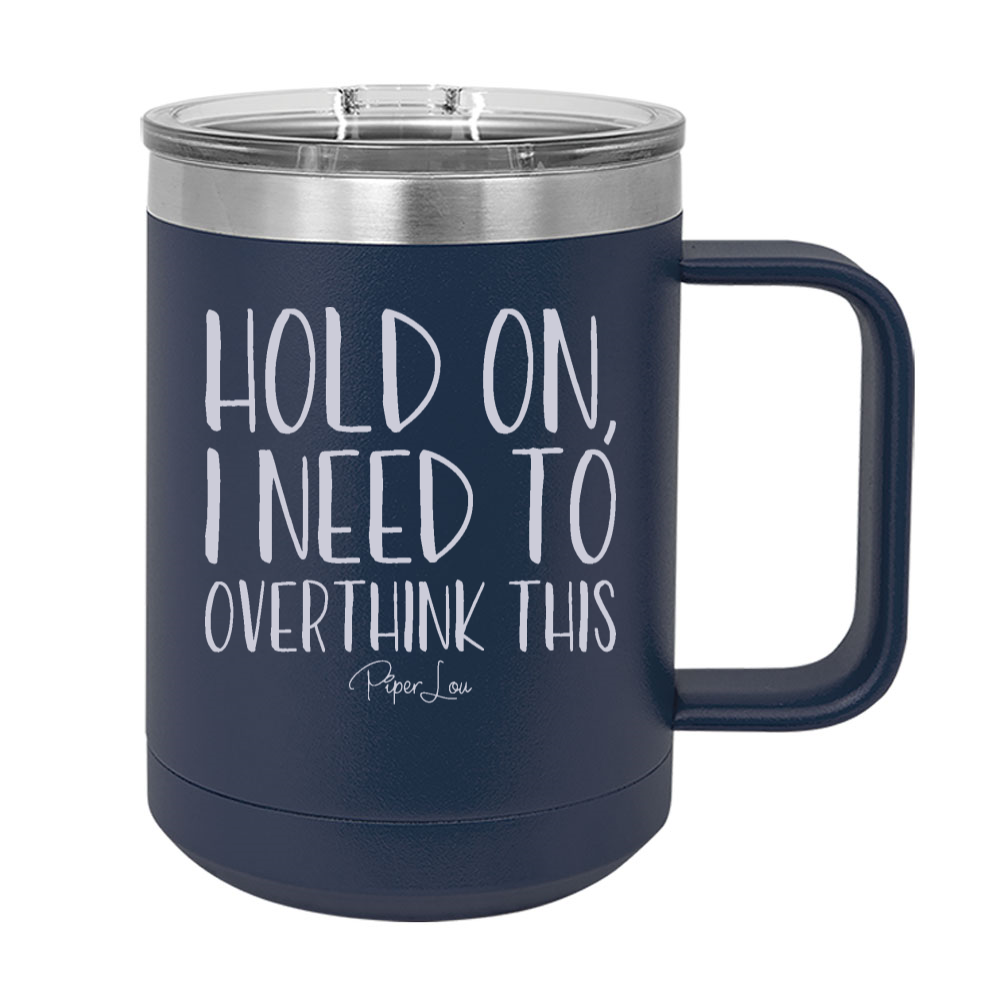 Hold On I Need To Overthink This 15oz Coffee Mug Tumbler