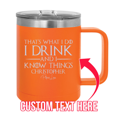 I Drink And I Know Things (CUSTOM) 15oz Coffee Mug Tumbler