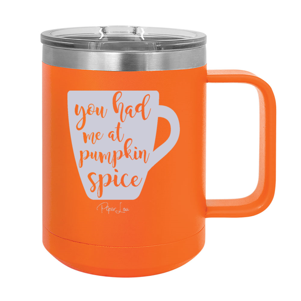 You Had Me At Pumpkin Spice 15oz Coffee Mug Tumbler
