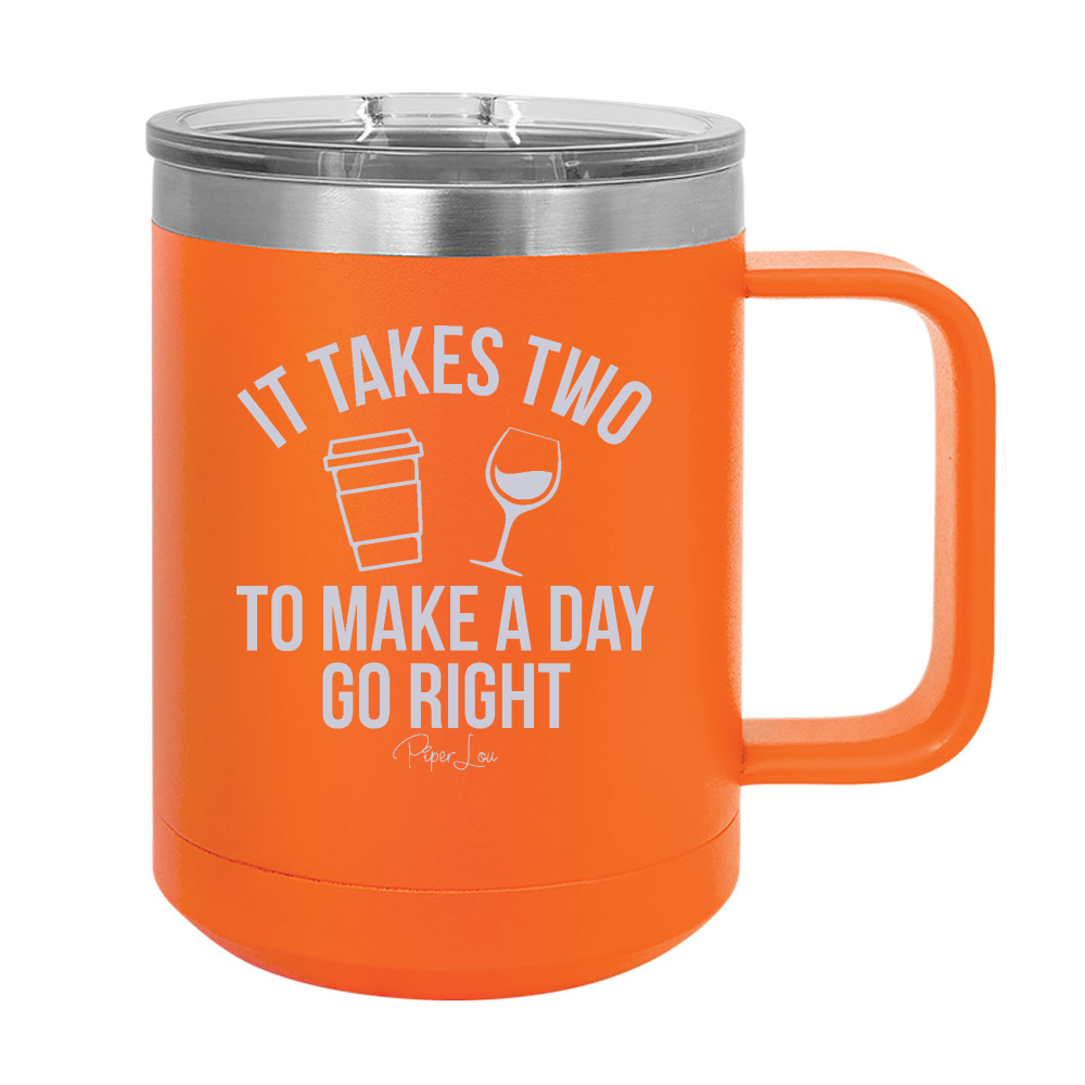 It Takes Two To Make A Day Go Right 15oz Coffee Mug Tumbler