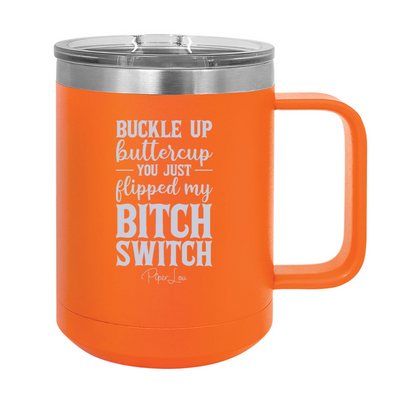 Buckle Up Buttercup You Just Flipped My Bitch Switch 15oz Coffee Mug Tumbler