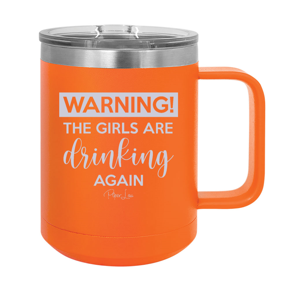 Warning The Girls Are Drinking Again 15oz Coffee Mug Tumbler