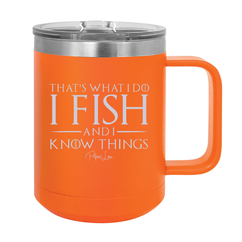 I Fish And I Know Things 15oz Coffee Mug Tumbler
