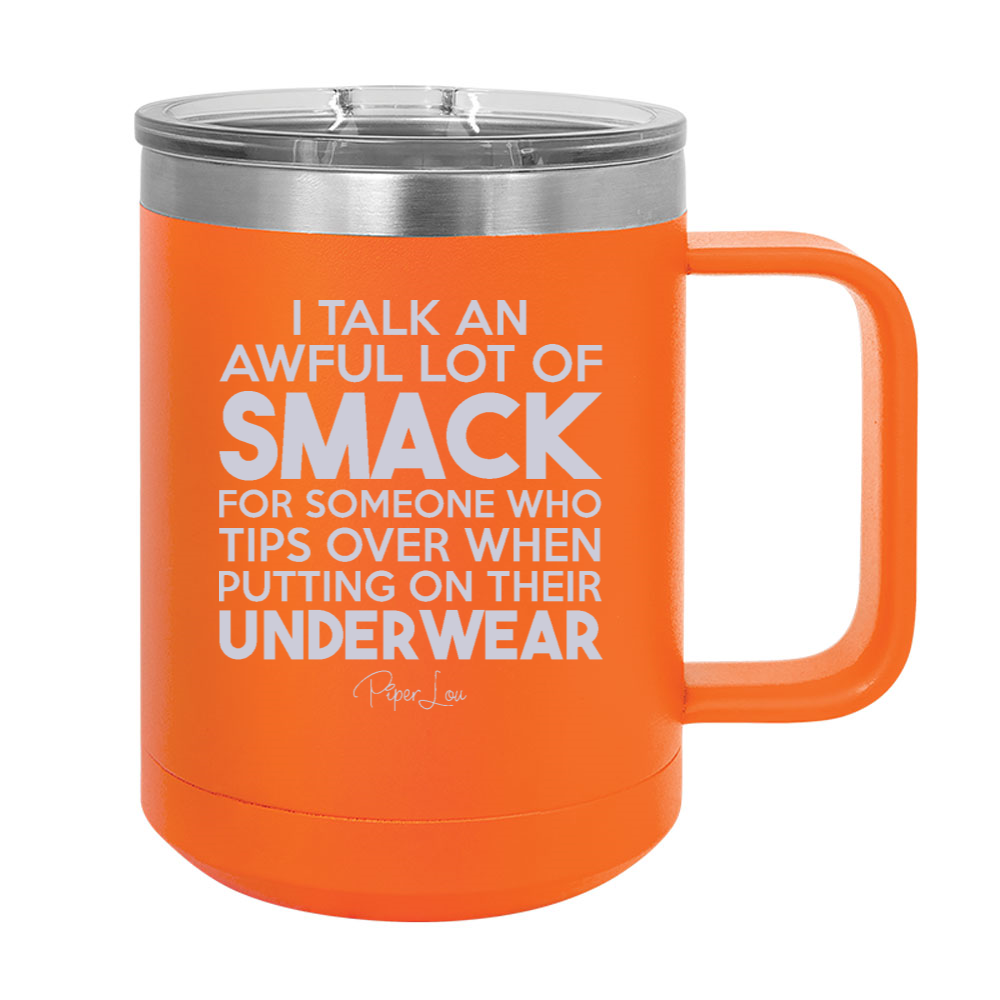 I Talk An Awful Lot Of Smack 15oz Coffee Mug Tumbler