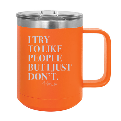 I Try To Like People But I Just Don't 15oz Coffee Mug Tumbler