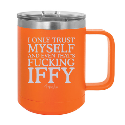 I Only Trust Myself And Even That's Fucking Iffy 15oz Coffee Mug Tumbler