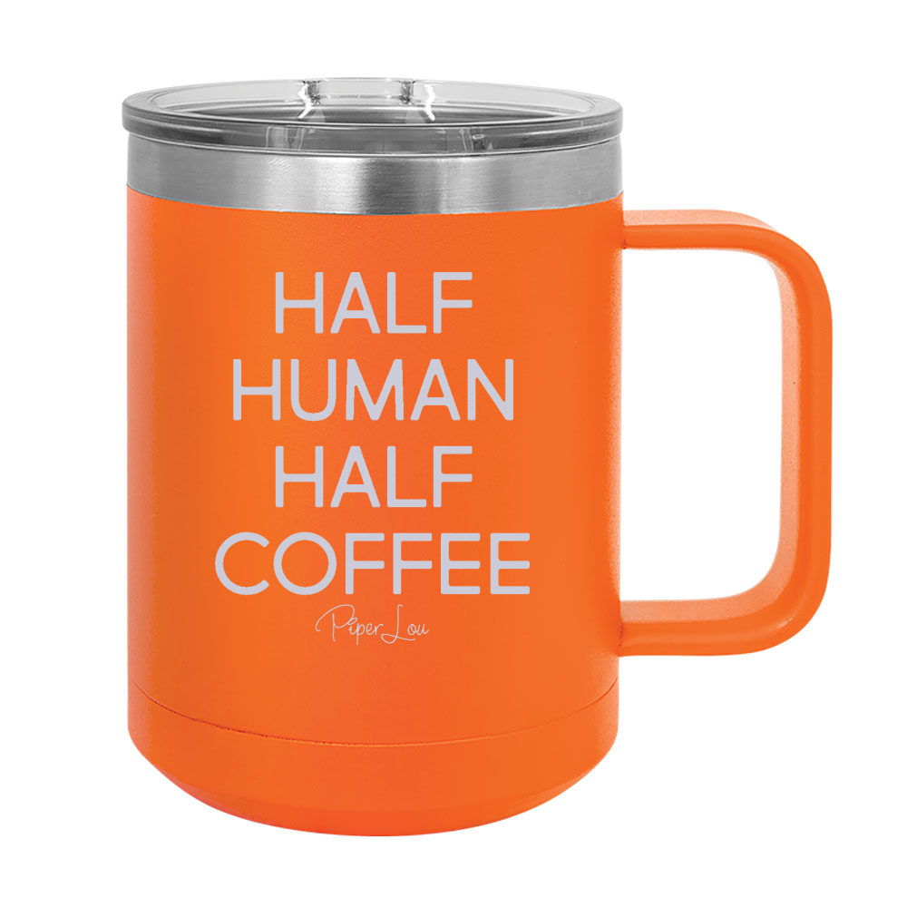 Half Human Half Coffee 15oz Coffee Mug Tumbler