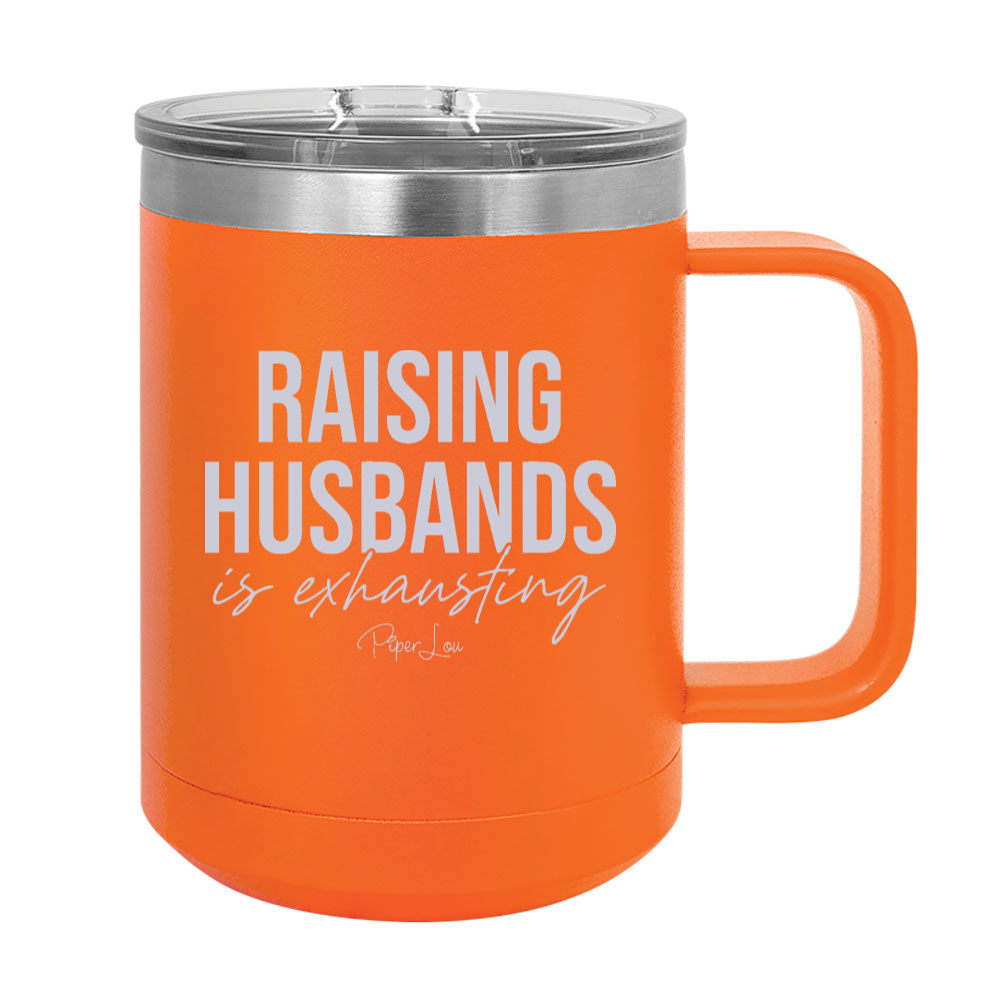 Raising Husbands Is Exhausting 15oz Coffee Mug Tumbler