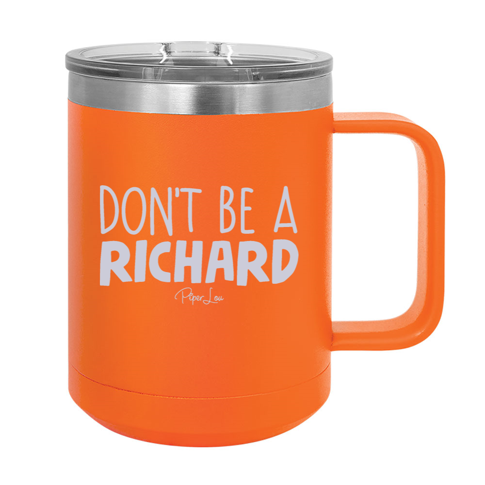 Don't Be A Richard 15oz Coffee Mug Tumbler