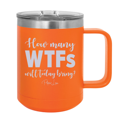 How Many WTFs Will Today Bring 15oz Coffee Mug Tumbler