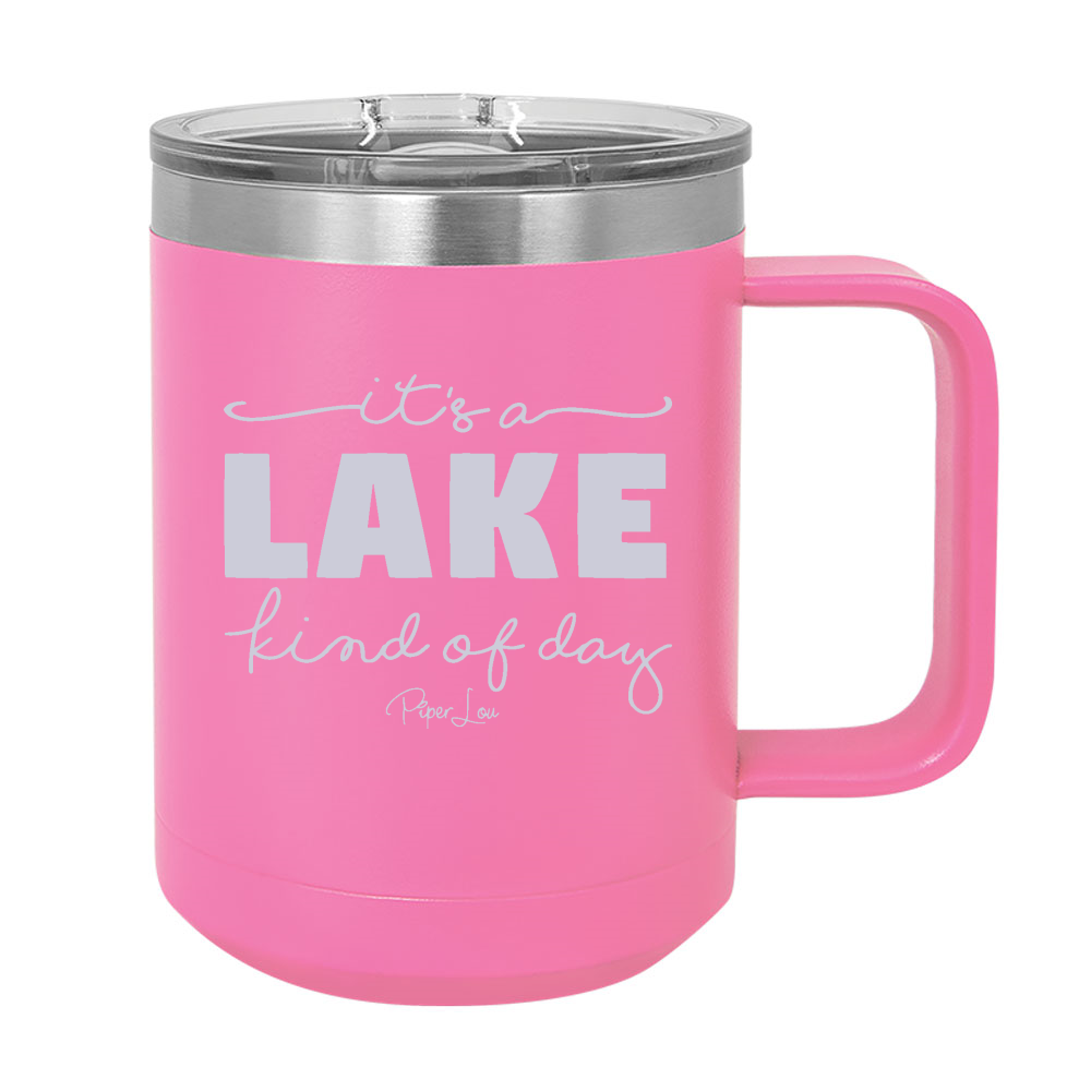 It's A Lake Kind Of Day 15oz Coffee Mug Tumbler