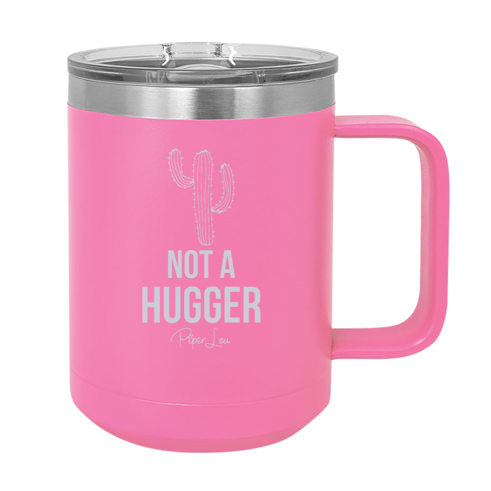 Not A Hugger 15oz Coffee Mug Tumbler