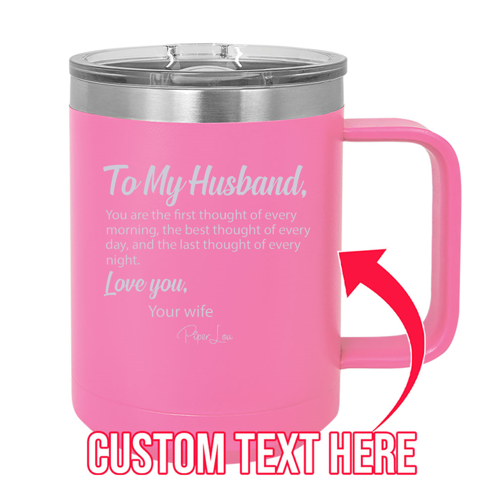 To My Husband (CUSTOM) 15oz Coffee Mug Tumbler